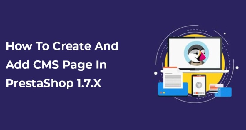 A Comprehensive Guide on How to Create and Add CMS Pages In PrestaShop 1.7.X